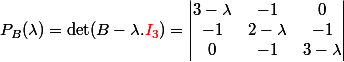 P_B(\lambda) = \det (B-\lambda.{\red I_3})=\begin{vmatrix} 3-\lambda & -1 &0 \\ -1& 2-\lambda & -1\\ 0&-1 & 3-\lambda \end{vmatrix}
